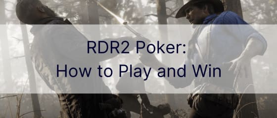 RDR2 Poker: Sådan spiller du og vinder