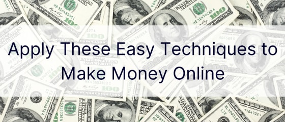 Anvend disse nemme teknikker til at tjene penge online