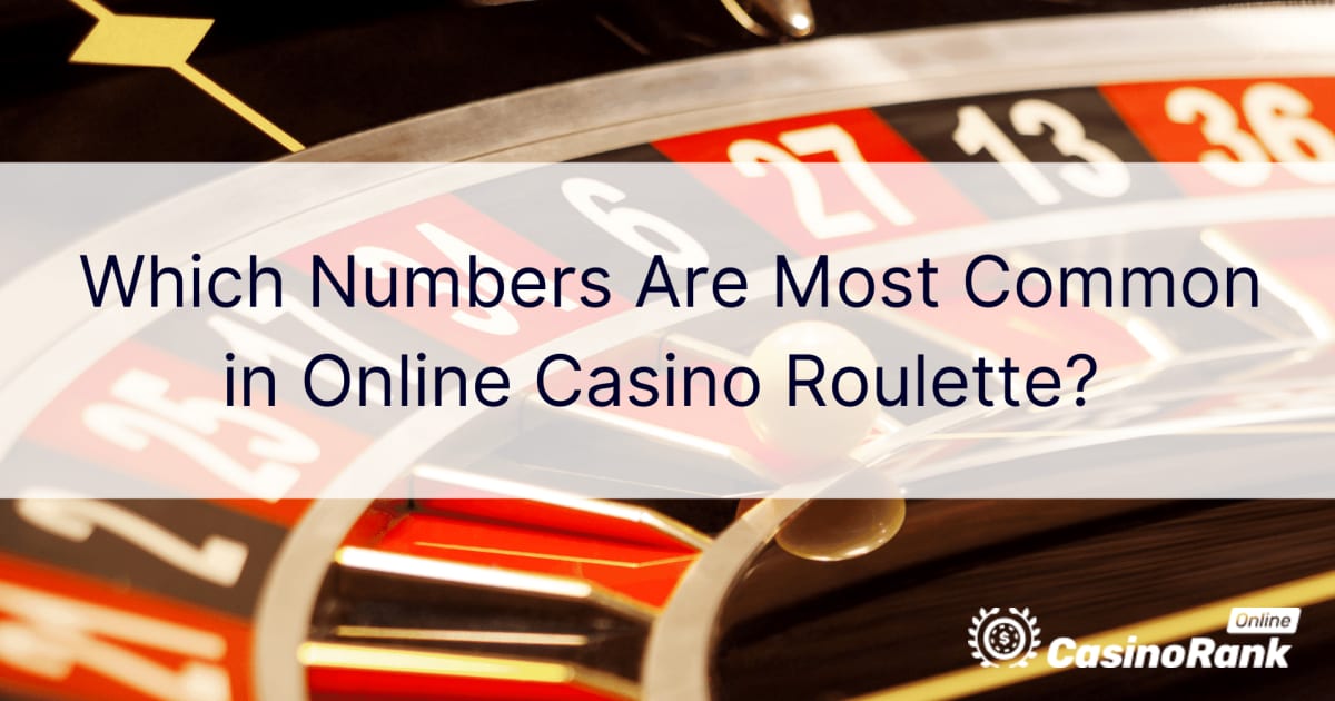 Hvilke tal er mest almindelige i online casino roulette?