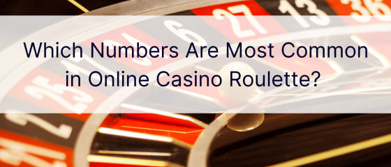 Hvilke tal er mest almindelige i online casino roulette?